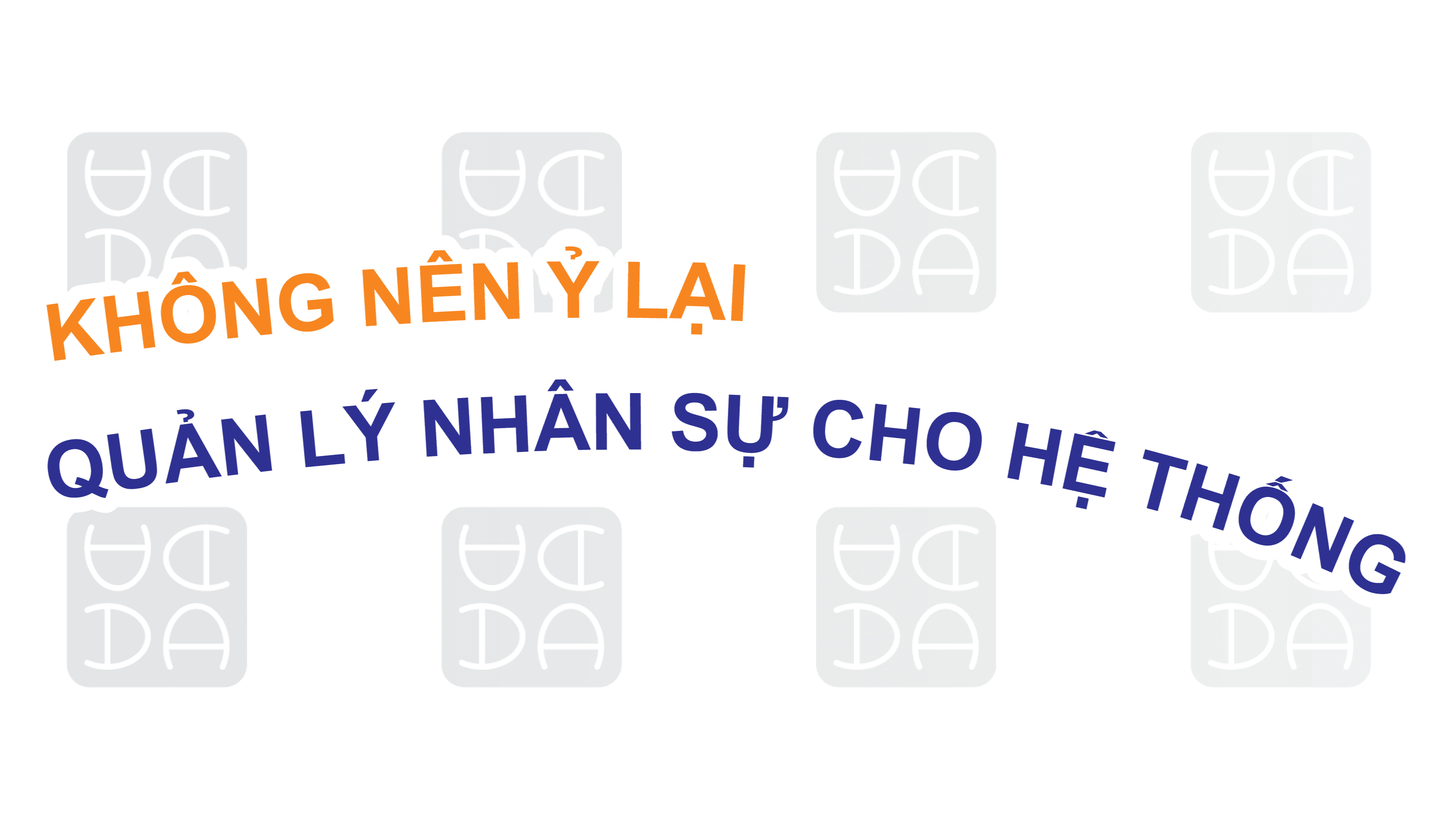 KHÔNG NÊN Ỷ LẠI VIỆC QUẢN LÝ NHÂN SỰ CHO HỆ THỐNG