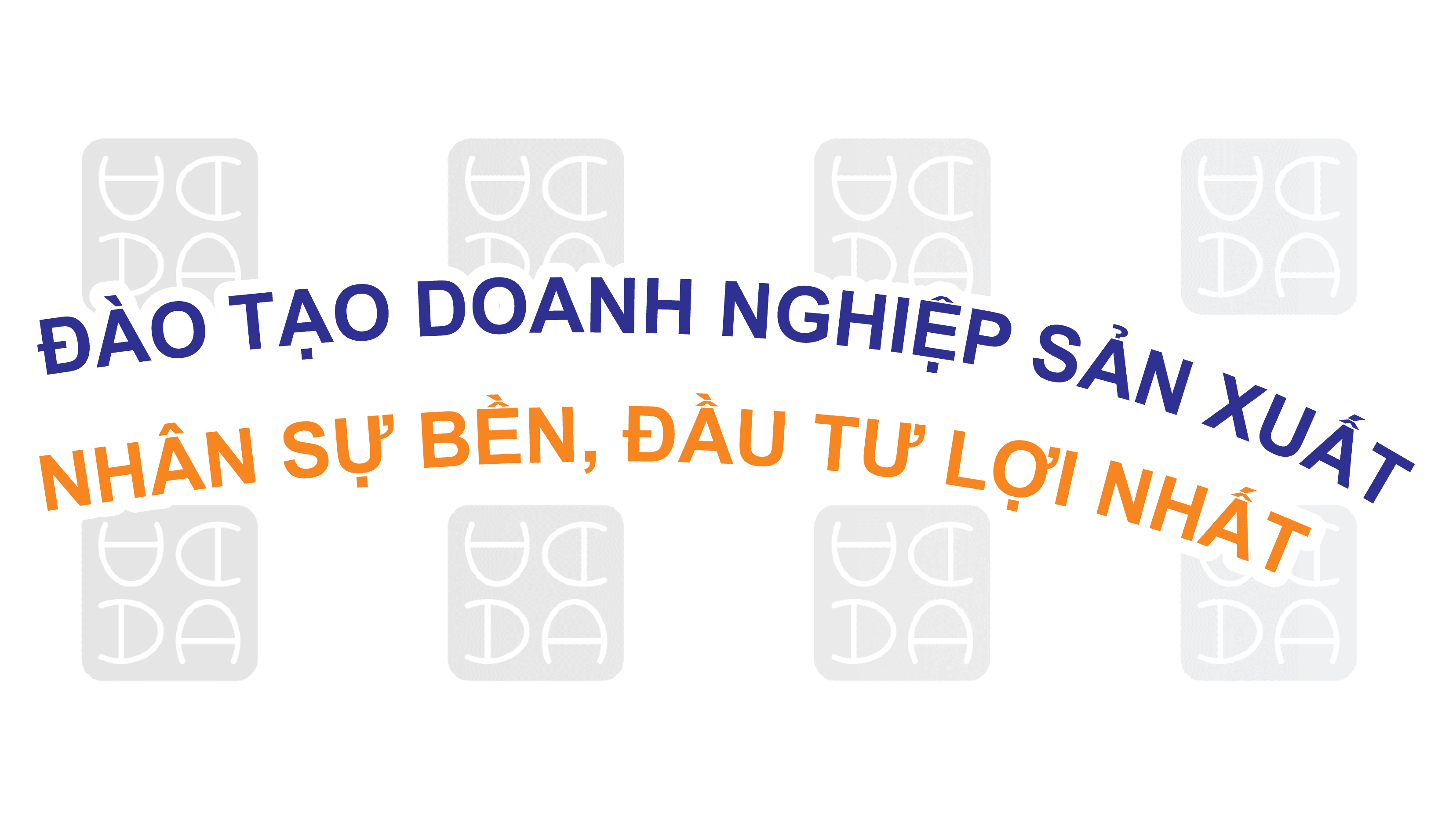 ĐÀO TẠO CHO DOANH NGHIỆP SẢN XUẤT: NHÂN SỰ BỀN NHẤT, ĐẦU TƯ CÓ LỢI NHẤT!