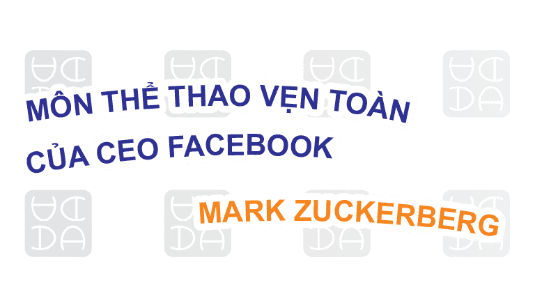 MÔN THỂ THAO VẸN TOÀN CỦA CEO FACEBOOK - MARK ZUCKERBERG