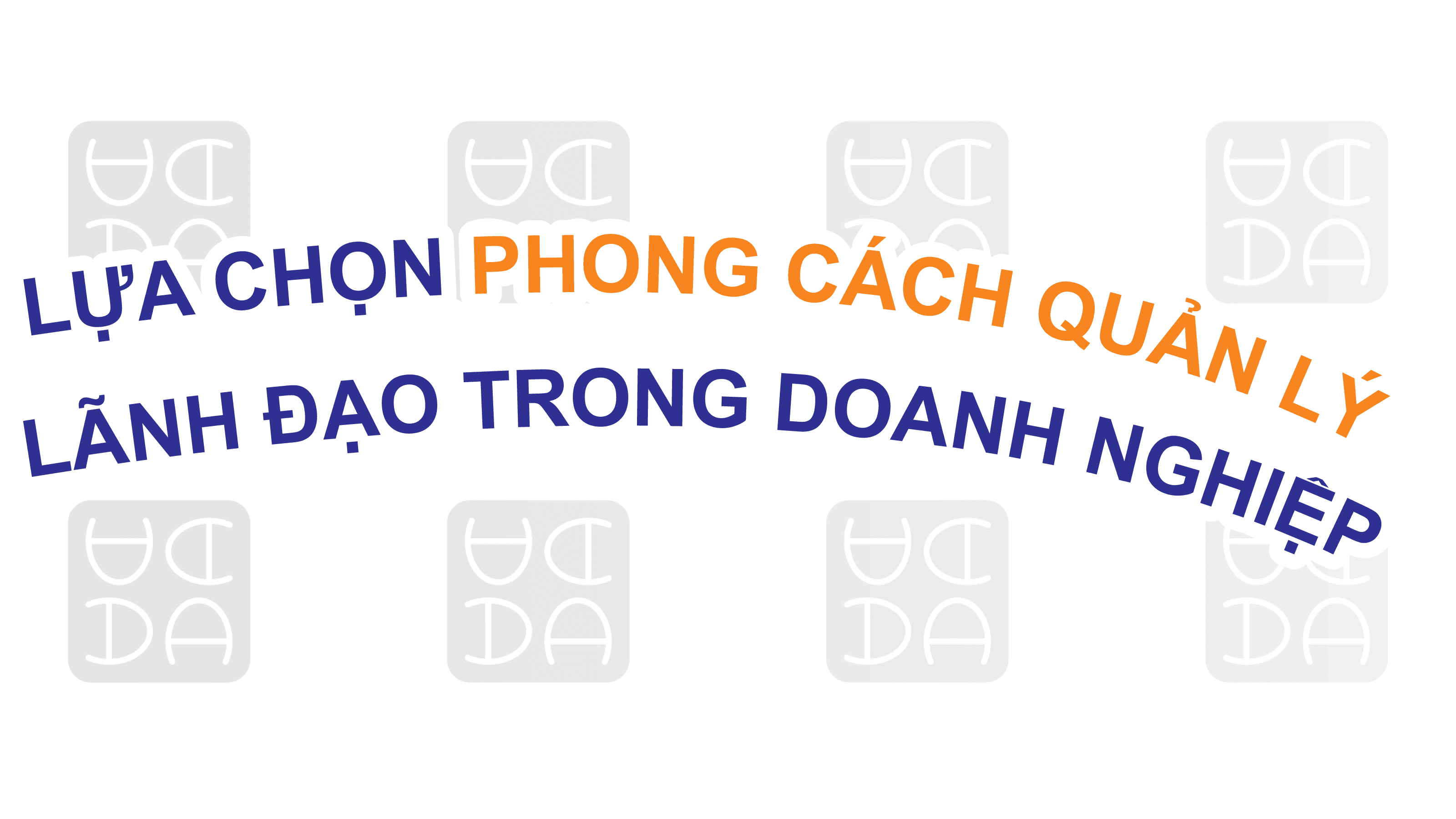 LỰA CHỌN PHONG CÁCH QUẢN LÝ VÀ LÃNH ĐẠO TRONG DOANH NGHIỆP