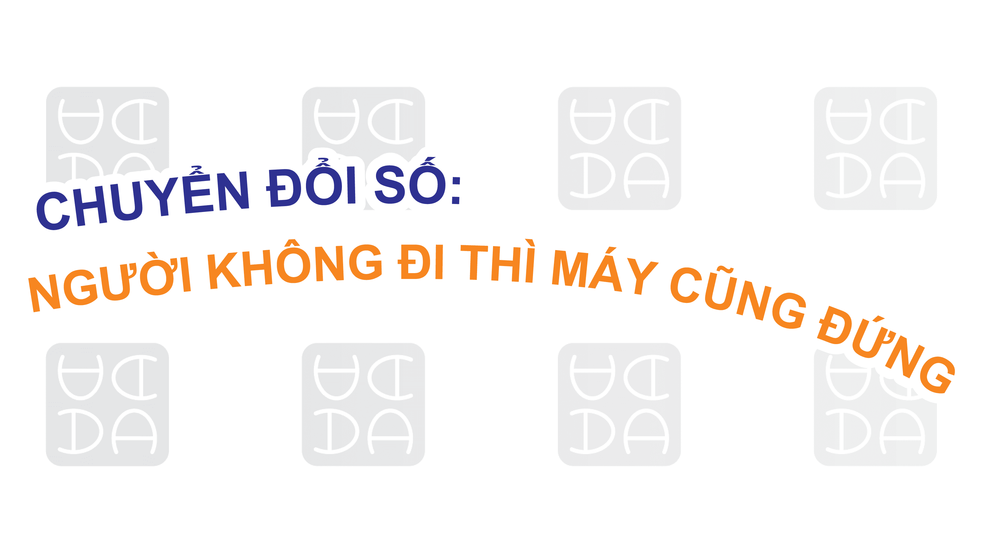 CHUYỂN ĐỔI SỐ: NGƯỜI KHÔNG ĐI THÌ MÁY CŨNG ĐỨNG.
