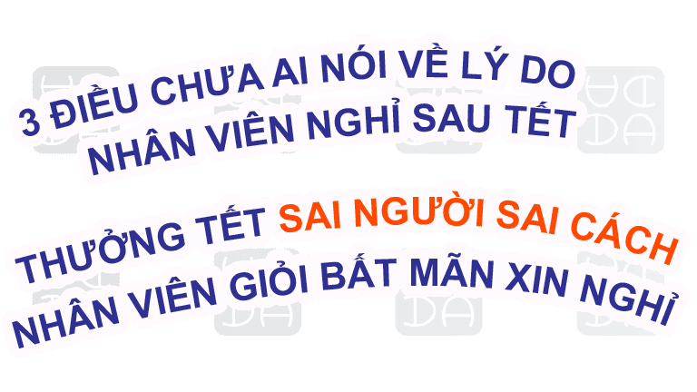 3 ĐIỀU CHƯA AI NÓI VỀ LÝ DO NHÂN VIÊN NGHỈ SAU TẾT
