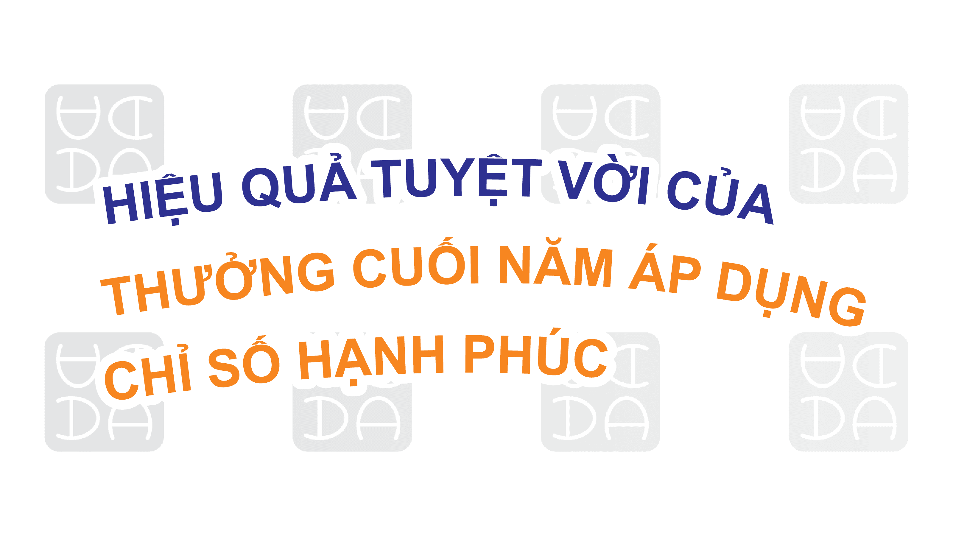 Hiệu quả tuyệt vời của thưởng cuối năm áp dụng Chỉ Số Hạnh Phúc Doanh Nghiệp