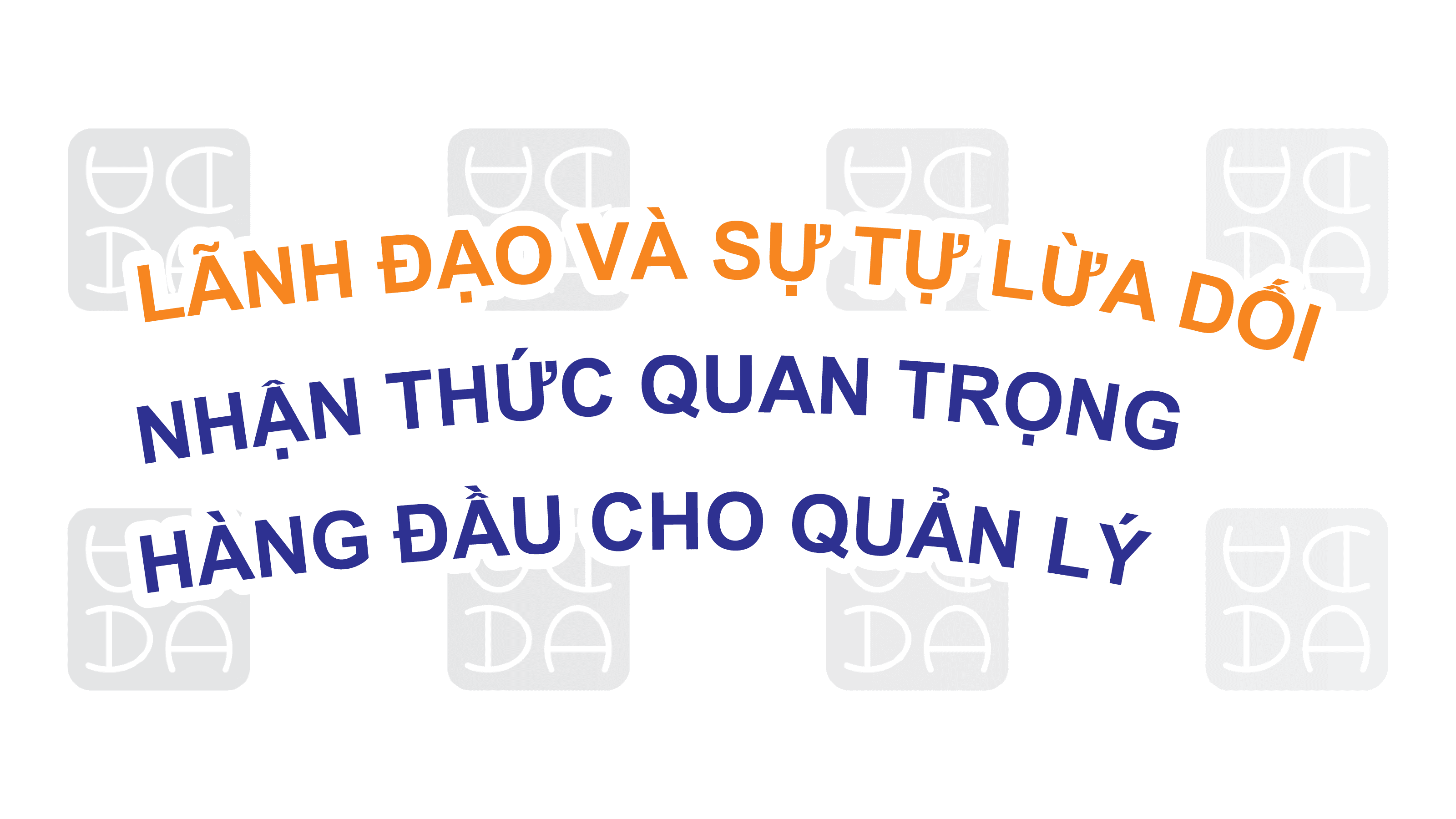 LÃNH ĐẠO VÀ SỰ TỰ LỪA DỐI: NHẬN THỨC QUAN TRỌNG HÀNG ĐẦU CHO CẤP QUẢN LÝ