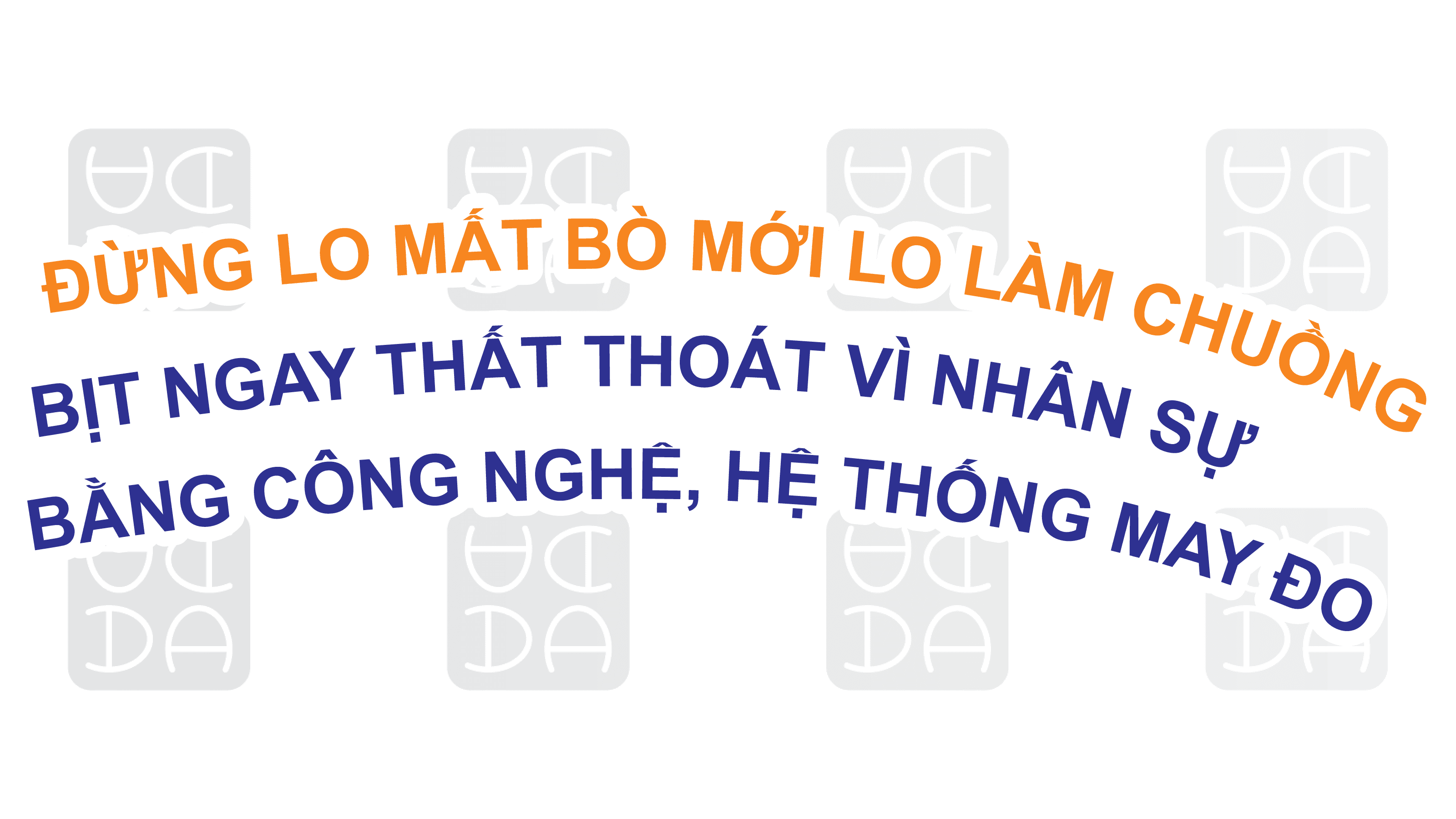 ĐỪNG MẤT BÒ MỚI LO LÀM CHUỒNG: BỊT NGAY THẤT THOÁT VÌ NHÂN SỰ BẰNG CÔNG NGHỆ, HỆ THỐNG MAY ĐO.